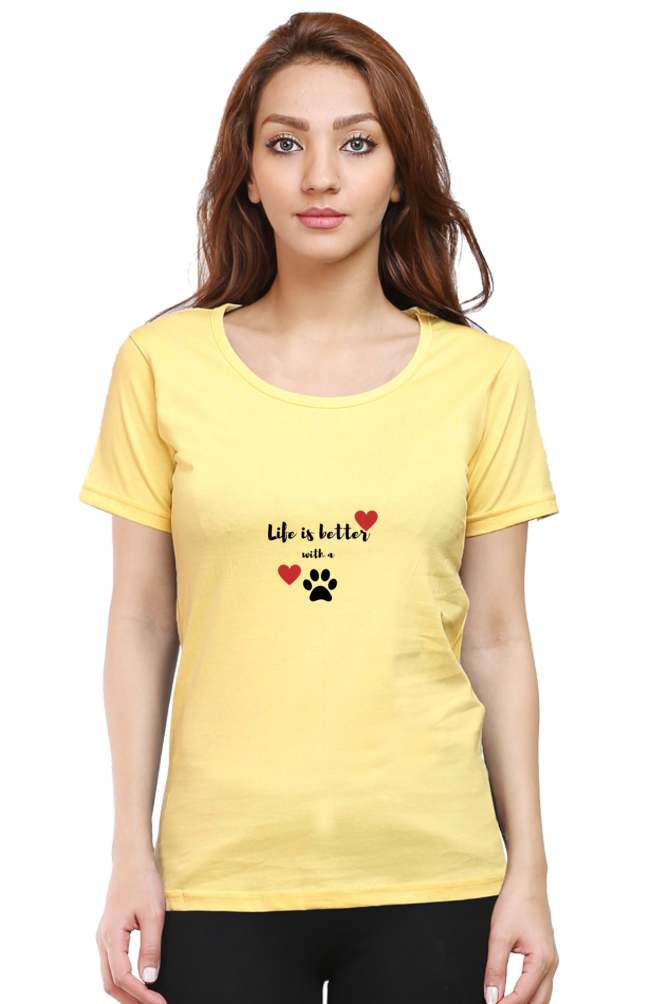 Women Round Neck T- Life is better with a paw