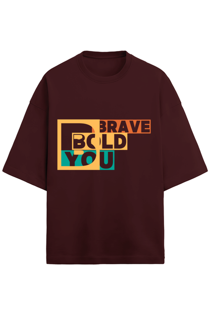 BRAVE BOLD YOU- Unisex oversized T