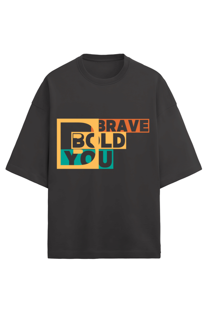 BRAVE BOLD YOU- Unisex oversized T