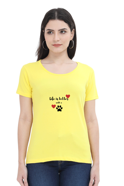 Women Round Neck T- Life is better with a paw