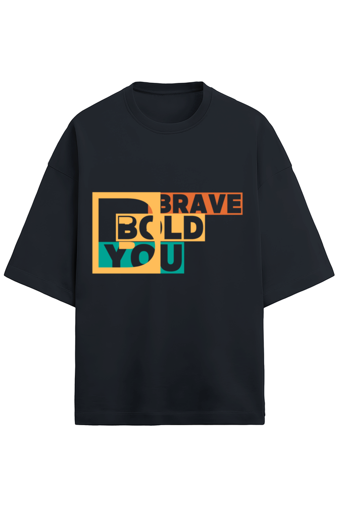 BRAVE BOLD YOU- Unisex oversized T