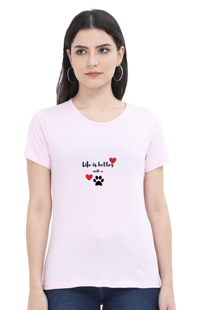 Women Round Neck T- Life is better with a paw