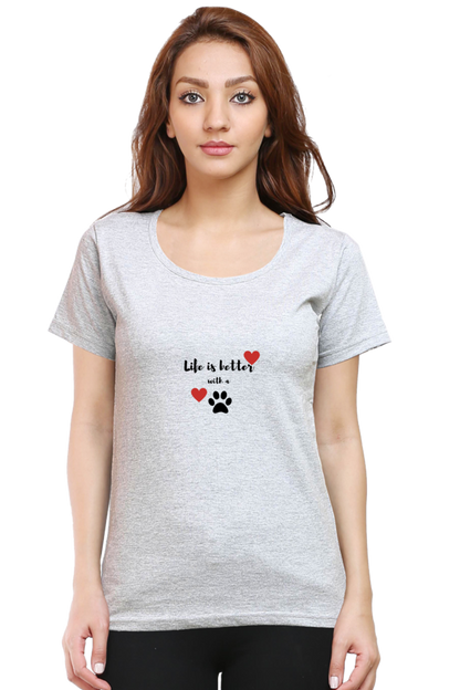 Women Round Neck T- Life is better with a paw