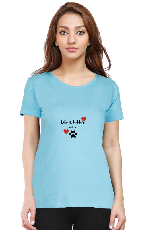 Women Round Neck T- Life is better with a paw