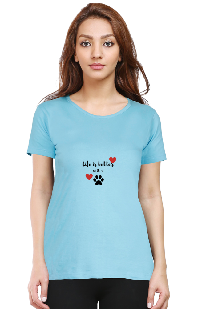 Women Round Neck T- Life is better with a paw