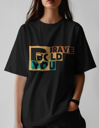 BRAVE BOLD YOU- Unisex oversized T